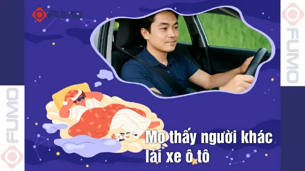 Giải Mã Giấc Mơ Thấy Người Khác Lái Xe Ô Tô: Gợi Mở Ý Nghĩa Đằng Sau Những Chuyến Đi Trong Tiềm Thức