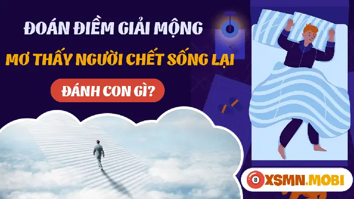 Mơ Thấy Người Thân Chết Đi Sống Lại Đánh Con Gì? Giải Mã Chi Tiết Và Con Số May Mắn