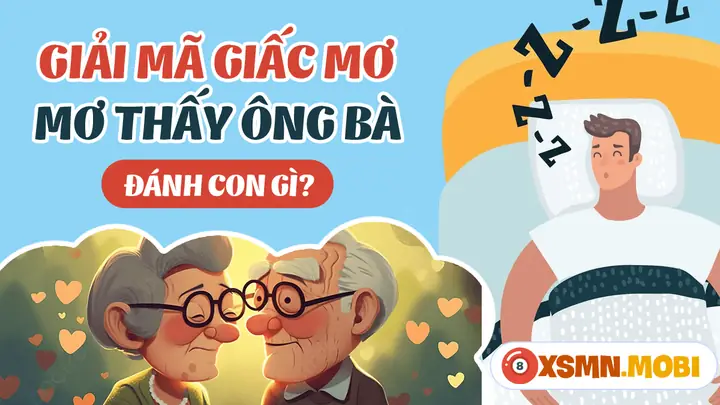 Mơ Thấy Ông Bà Ngoại Đã Mất Đánh Con Gì? Giải Mã Chi Tiết Và Chính Xác