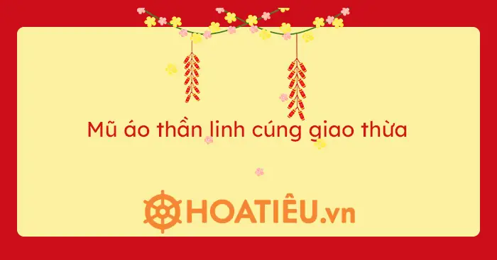 Cẩm Nang Chuẩn Bị Mũ Áo Thần Linh Cúng Giao Thừa 2025 Và Những Lưu Ý Quan Trọng