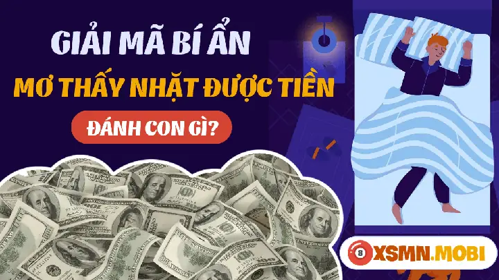 Nằm Mơ Nhặt Được Nhiều Tiền Đánh Đề Con Gì? Giải Mã Bí Ẩn Và Con Số May Mắn