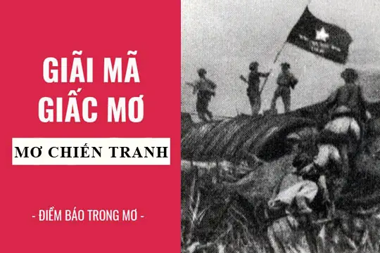 Nằm Mơ Thấy Chiến Tranh Đánh Con Gì: Giải Mã Chi Tiết Ý Nghĩa Và Các Con Số May Mắn