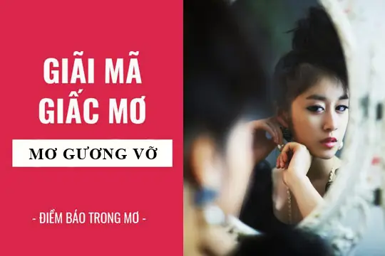 Nằm Mơ Thấy Gương Vỡ Là Điềm Gì? Giải Mã Chi Tiết Và Ý Nghĩa Đằng Sau
