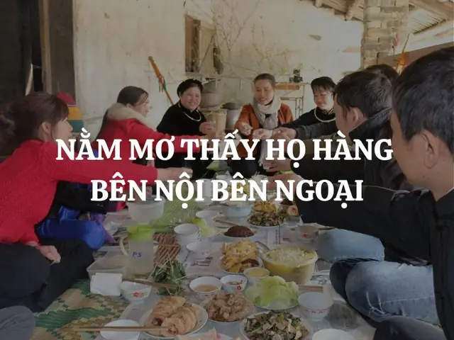 Giải Mã Giấc Mơ Thấy Họ Hàng Bên Nội, Bên Ngoại: Điềm Báo Gì Và Ý Nghĩa Sâu Xa