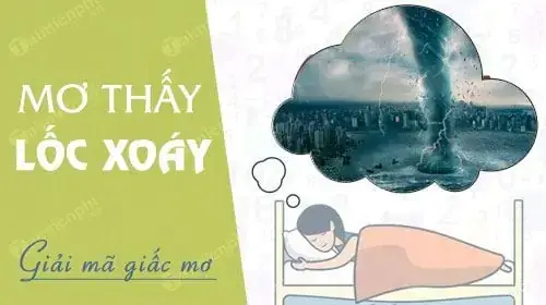 Giải Mã Giấc Mơ Thấy Lốc Xoáy: Điềm Báo Gì Và Con Số May Mắn Liên Quan