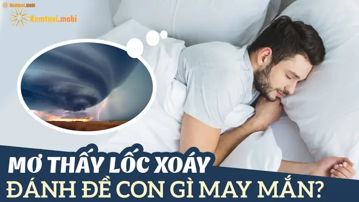 Giải Mã Giấc Mơ Thấy Lốc Xoáy: Điềm Báo Gì Và Con Số May Mắn Liên Quan
