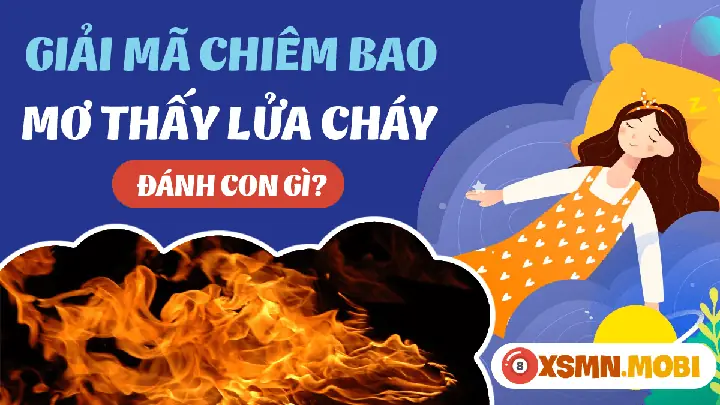Nằm Mơ Thấy Lửa Cháy Trong Bếp Đánh Con Gì? Giải Mã Chi Tiết Từ A Đến Z