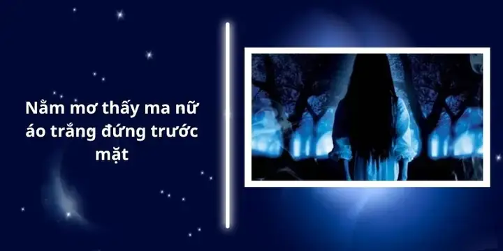 Giải Mã Ý Nghĩa Giấc Mơ Thấy Ma Nữ Áo Trắng Và Những Con Số May Mắn