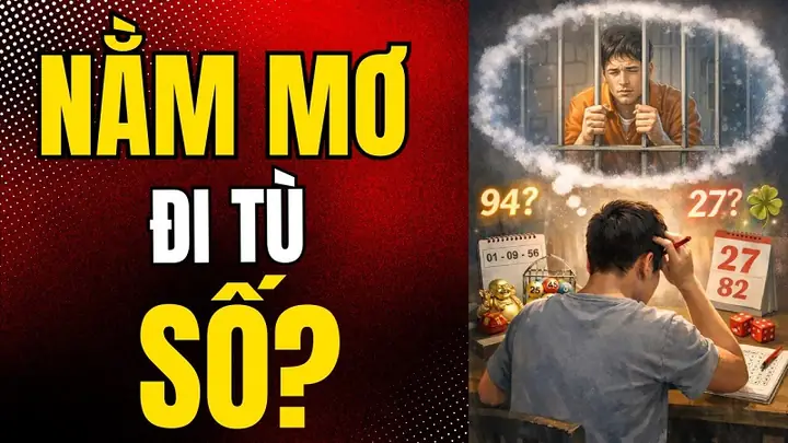Nằm Mơ Thấy Mình Đi Tù Đánh Con Gì? Giải Mã Chi Tiết Điềm Báo Tâm Linh
