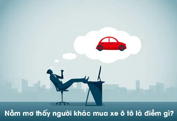 Nằm Mơ Thấy Người Khác Mua Xe Ô Tô: Giải Mã Ý Nghĩa Đằng Sau Giấc Chiêm Bao Này