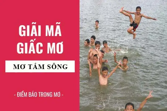 Giải Mã Giấc Mơ Thấy Người Khác Tắm Sông: Ý Nghĩa Tâm Linh Và Điềm Báo Trong Cuộc Sống