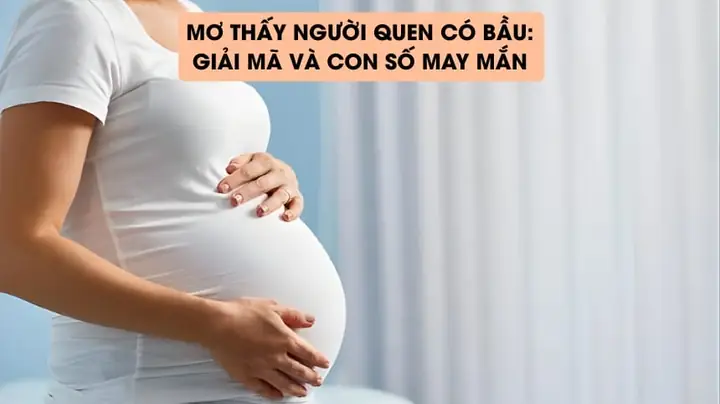 Giải Mã Chi Tiết Giấc Mơ Thấy Người Quen Có Bầu: Điềm Lành Hay Dữ?