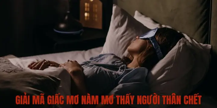 Giải Mã Giấc Mơ Thấy Người Thân Chết: Điềm Báo Và Những Con Số May Mắn