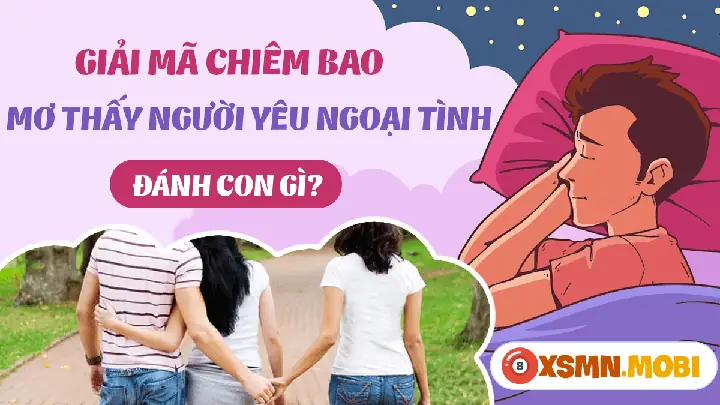Giải Mã Giấc Mơ: Nằm Mơ Thấy Người Yêu Ngoại Tình Đánh Con Gì?