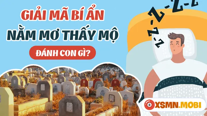 Nằm Mơ Thấy Nhiều Ngôi Mộ Đánh Số Gì? Giải Mã Chi Tiết Và Các Con Số May Mắn