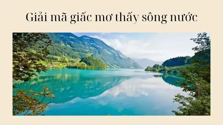 Giải Mã Giấc Mơ Thấy Sông Nước: Ý Nghĩa Đằng Sau Và Những Con Số May Mắn Ẩn Chứa