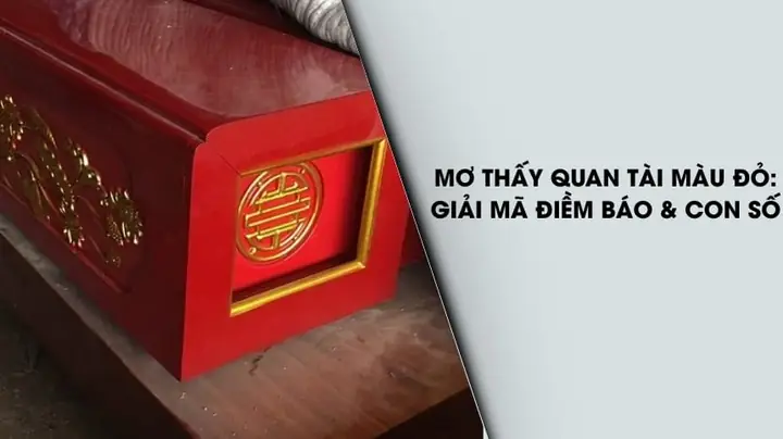 Giải Mã Giấc Mơ Thấy Quan Tài Màu Đỏ: Điềm Báo Gì Và Con Số May Mắn