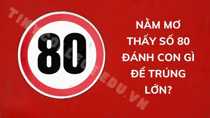 Giải Mã Ý Nghĩa Giấc Mơ Thấy Số 80 Và Các Con Số May Mắn Liên Quan