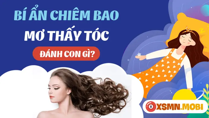 Nằm Mơ Thấy Tóc Dài Đánh Số Gì? Giải Mã Bí Ẩn Và Con Số May Mắn