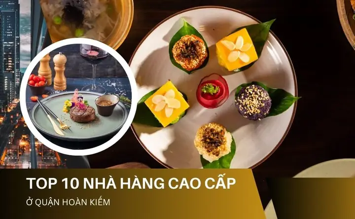 Top 10+ Nhà Hàng Ấm Cúng Quận Hoàn Kiếm Cho Buổi Tối Lý Tưởng