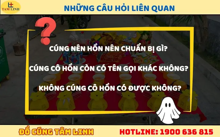 Phong Tục Cúng Cô Hồn: Nguồn Gốc, Ý Nghĩa Và Những Điều Cần Biết
