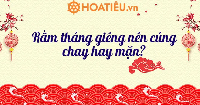 Cẩm Nang Chuẩn Bị Mâm Cúng Rằm Tháng Giêng: Nên Cúng Chay Hay Mặn Và Các Lễ Vật Quan Trọng