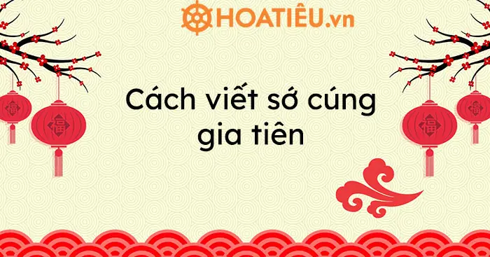 Sớ Cúng Gia Tiên Chữ Hán: Nguồn Gốc, Ý Nghĩa Và Cách Tốt Nhất Để Bảo Tồn Truyền Thống