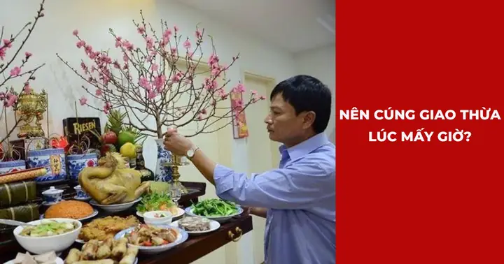 Thời Gian Cúng Giao Thừa Trong Nhà Năm 2026: Những Điều Cần Biết Để Đón Năm Mới An Lành