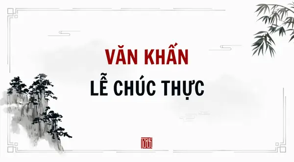 Văn Cúng Chúc Thực: Nguồn Gốc, Ý Nghĩa Và Cách Nghi Lễ Đúng