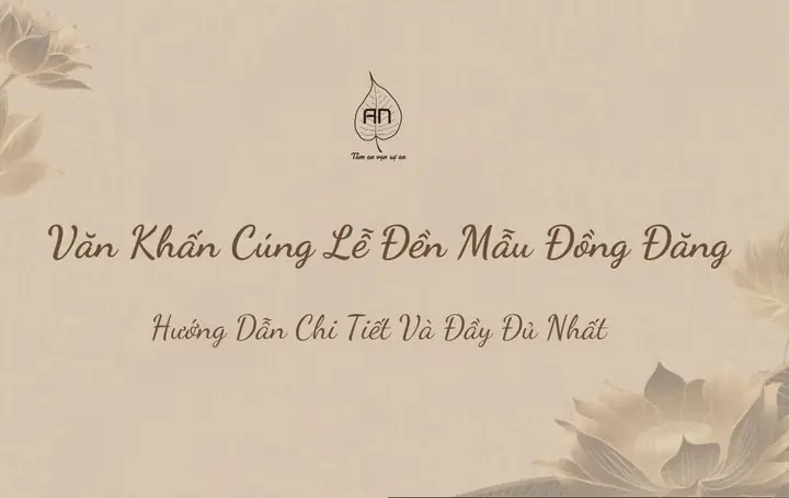 Văn Khấn Đền Mẫu Đồng Đăng: Ý Nghĩa Và Nghi Thức Chuẩn Nhất