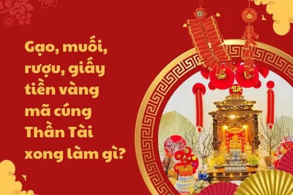 Vàng Cúng Thần Tài Xong Làm Gì? Cách Xử Lý Và Bài Học Phong Thủy Cần Biết