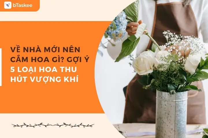 Cần Chuẩn Bị Hoa Gì Cho Lễ Về Nhà Mới?