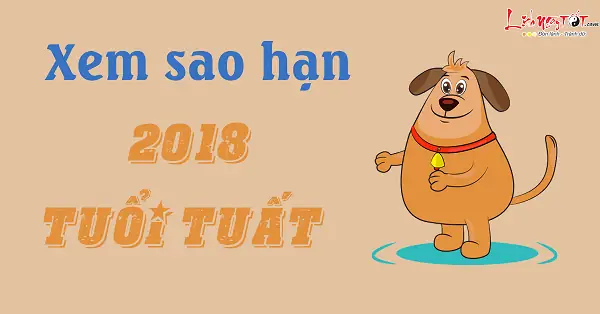 Cẩm Nang Sao Hạn Năm 2018 Chi Tiết Cho Người Tuổi Tuất: Mậu, Canh, Nhâm, Giáp, Bính