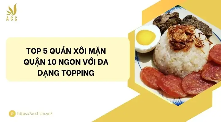 Top 7 Địa Chỉ Bán Xôi Vò Chè Cúng Quận 10 Ngon, Uy Tín Nhất Hiện Nay