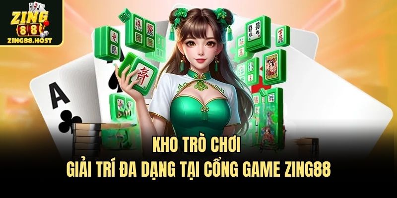 Kho trò chơi giải trí đa dạng tại cổng game Zing88