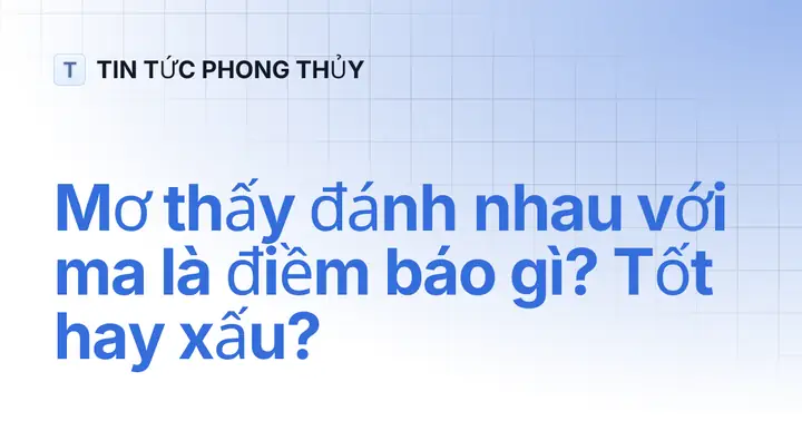 Mơ Thấy Đánh Nhau Với Ma: Giải Mã Từ Góc Nhìn Tâm Lý Học Và Văn Hóa