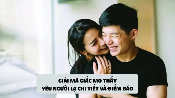 Mơ Thấy Mình Yêu Người Lạ: Giải Mã Ý Nghĩa Và Cách Ứng Xử