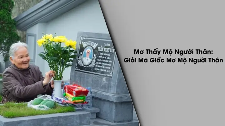 Mơ Thấy Mộ Người Thân: Ý Nghĩa Chi Tiết Và Lời Khuyên Thực Tế