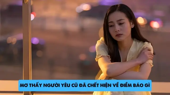 Mơ Thấy Người Yêu Cũ Chết: Giải Mã Ý Nghĩa Và 7 Bối Cảnh Phổ Biến