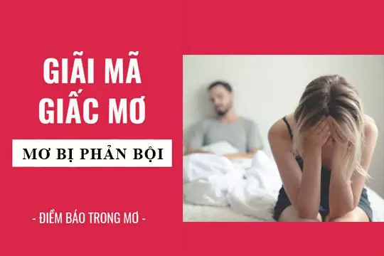 Mơ Thấy Người Yêu Phản Bội: Ý Nghĩa Tâm Lý Và Số Đề Gợi Ý