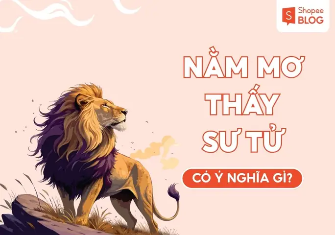 Mơ Thấy Sư Tử Trắng: Ý Nghĩa Tâm Linh, Tâm Lý Và Lời Khuyên