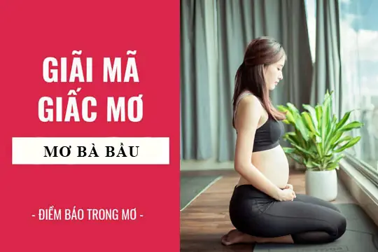 Giấc Mơ Thấy Bà Bầu: Ý Nghĩa, Điềm Báo Lành Dữ Và Con Số May Mắn