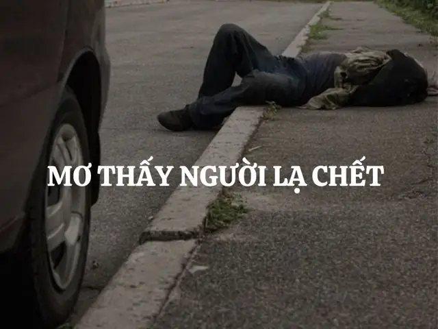 Nằm Mơ Thấy Người Lạ Chết: Ý Nghĩa Thực Tế Nhất Theo Khoa Học Và Tâm Linh