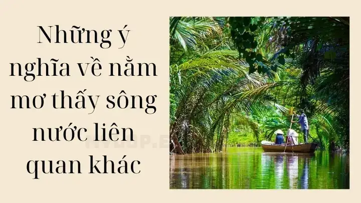 Giấc Mơ Thấy Nước Sông Lớn: Giải Mã Ý Nghĩa Từ Tâm Lý Học Đến Điềm Báo