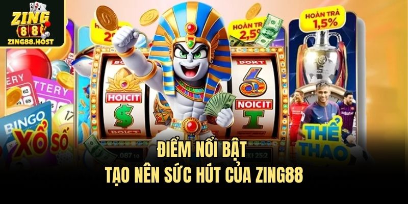 Điểm nổi bật tạo nên sức hút của Zing88