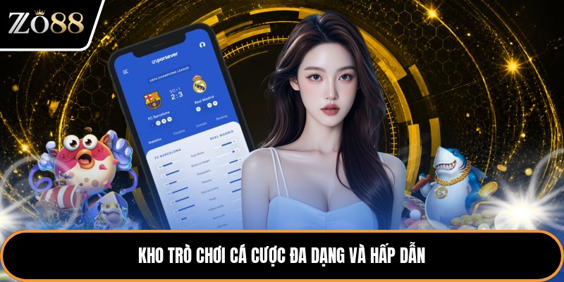 Kho trò chơi cá cược đa dạng và hấp dẫn