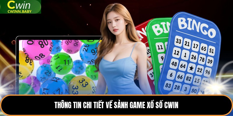 Thông tin chi tiết về sảnh game xổ số Cwin