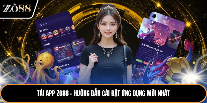 Tải App Zo88 - Hướng Dẫn Cài Đặt Ứng Dụng Mới Nhất